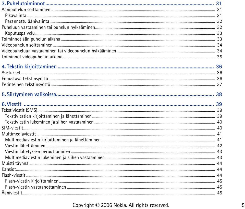 .. 36 Asetukset... 36 Ennustava tekstinsyöttö... 36 Perinteinen tekstinsyöttö... 37 5. Siirtyminen valikoissa... 38 6. Viestit... 39 Tekstiviestit (SMS).