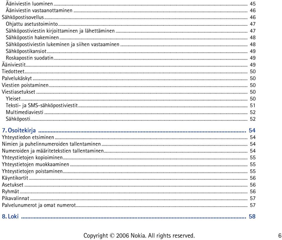 .. 50 Viestiasetukset... 50 Yleiset... 50 Teksti- ja SMS-sähköpostiviestit... 51 Multimediaviesti... 52 Sähköposti... 52 7. Osoitekirja... 54 Yhteystiedon etsiminen.