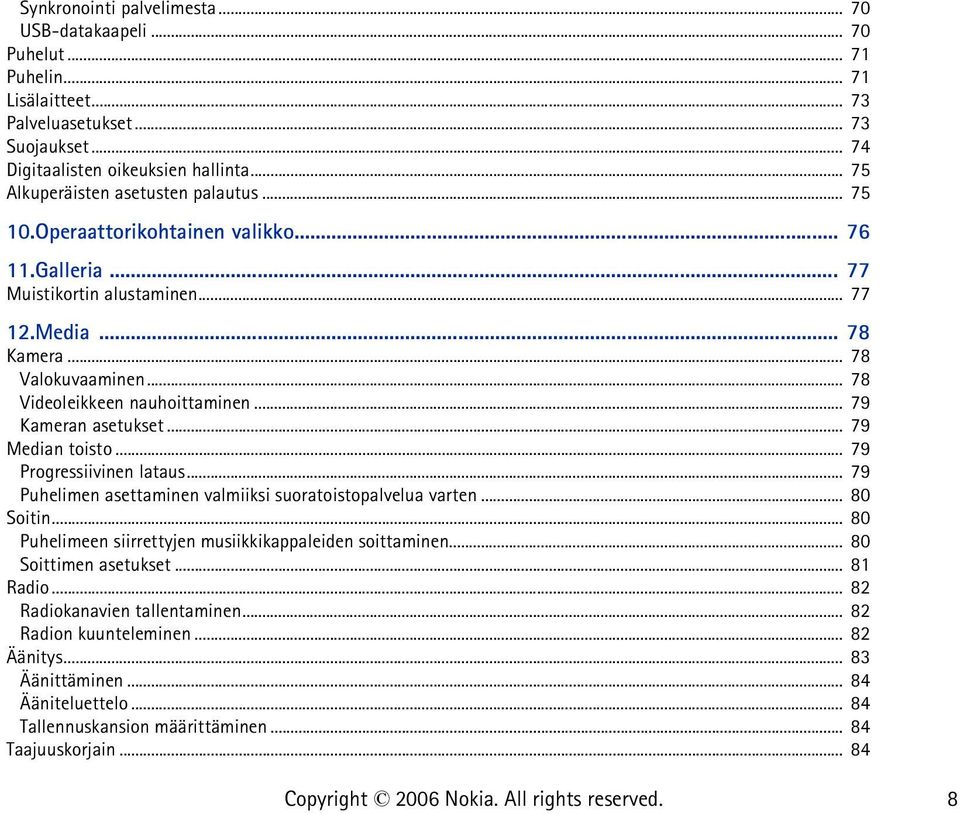 .. 78 Videoleikkeen nauhoittaminen... 79 Kameran asetukset... 79 Median toisto... 79 Progressiivinen lataus... 79 Puhelimen asettaminen valmiiksi suoratoistopalvelua varten... 80 Soitin.