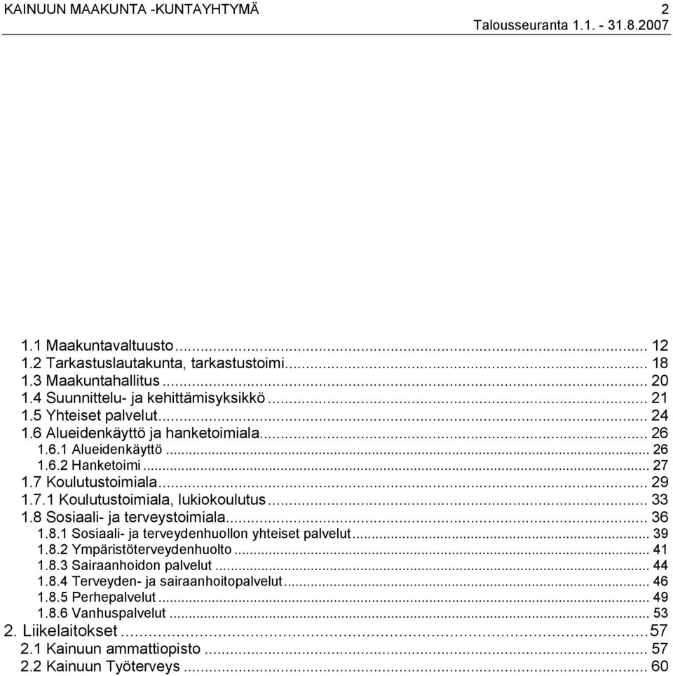 .. 33 1.8 Sosiaali- ja terveystoimiala... 36 1.8.1 Sosiaali- ja terveydenhuollon yhteiset palvelut... 39 1.8.2 Ympäristöterveydenhuolto... 41 1.8.3 Sairaanhoidon palvelut... 44 1.