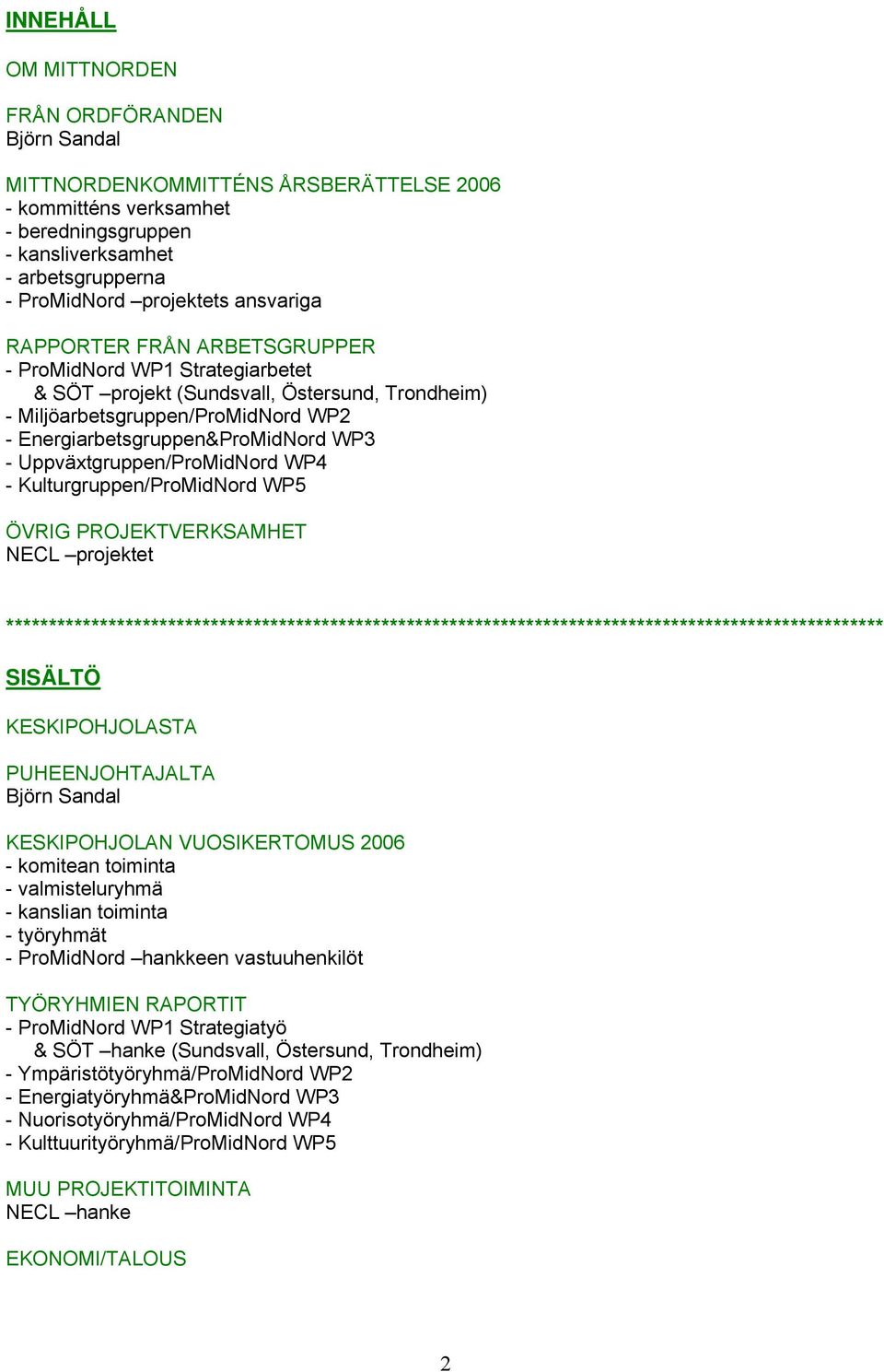 Uppväxtgruppen/ProMidNord WP4 - Kulturgruppen/ProMidNord WP5 ÖVRIG PROJEKTVERKSAMHET NECL projektet