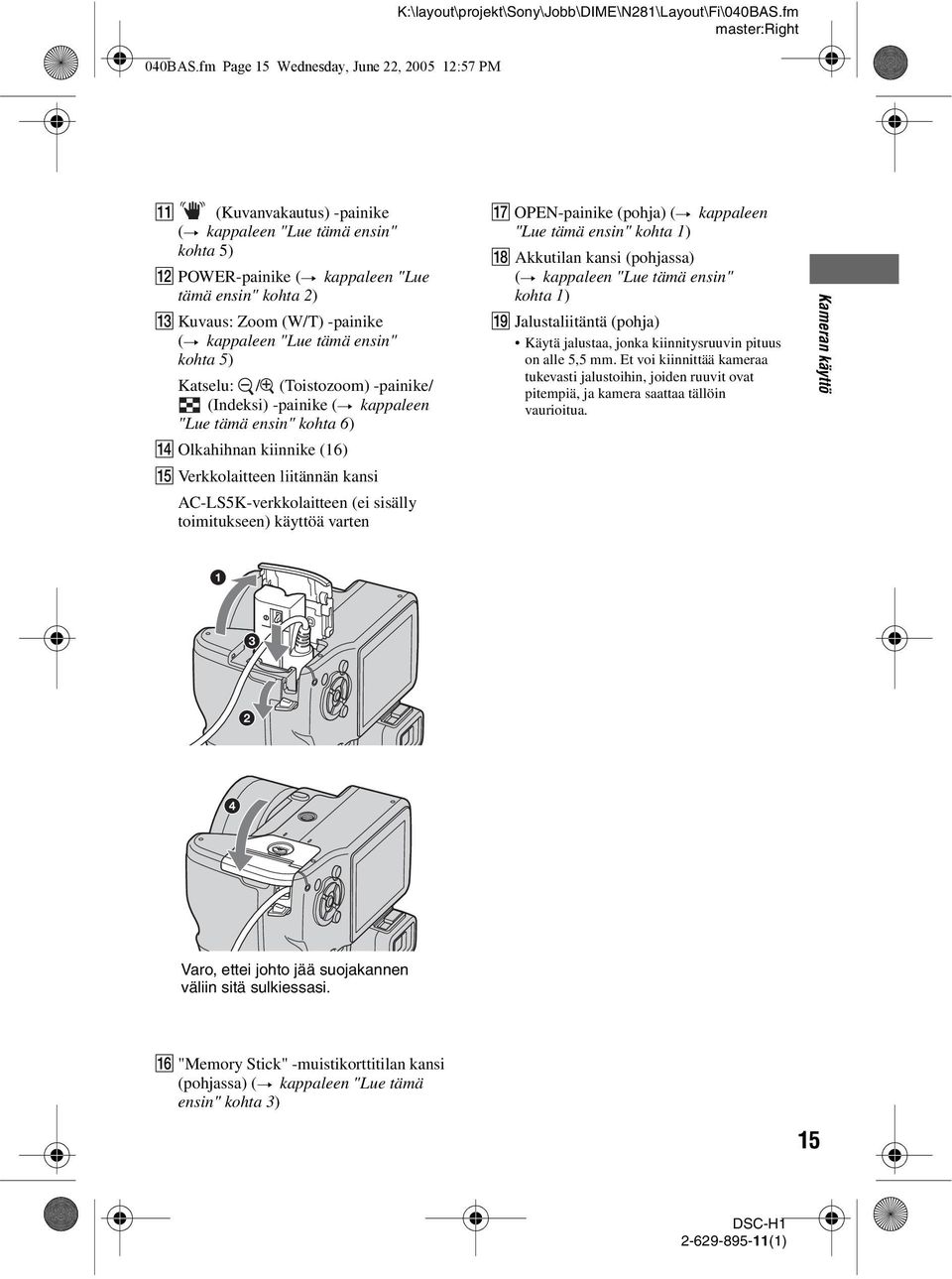 Katselu: / (Toistozoom) -painike/ (Indeksi) -painike (t kappaleen "Lue tämä ensin" kohta 6) N Olkahihnan kiinnike (16) O Verkkolaitteen liitännän kansi AC-LS5K-verkkolaitteen (ei sisälly