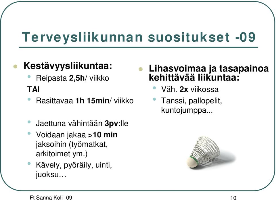 (työmatkat, arkitoimet ym.