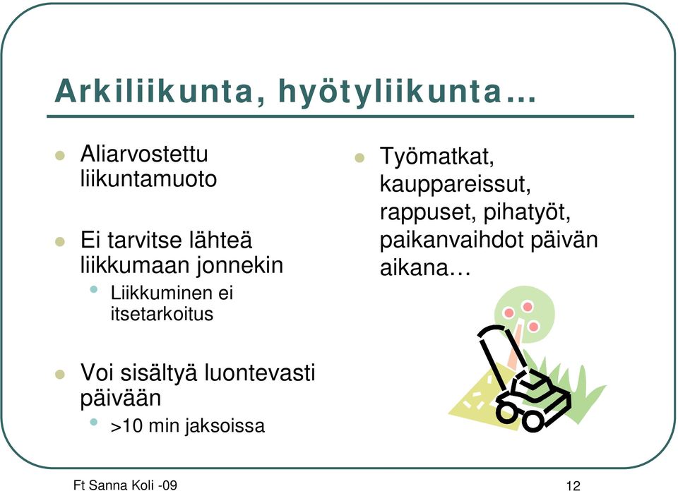 kauppareissut, rappuset, pihatyöt, paikanvaihdot päivän aikana Voi