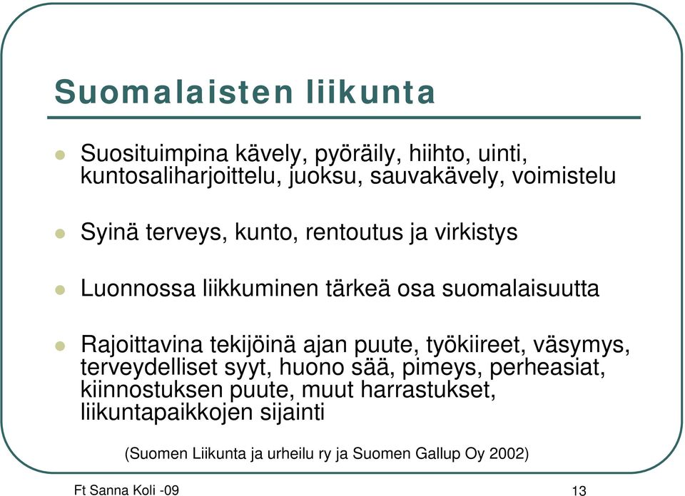 tekijöinä ajan puute, työkiireet, väsymys, terveydelliset syyt, huono sää, pimeys, perheasiat, kiinnostuksen puute,