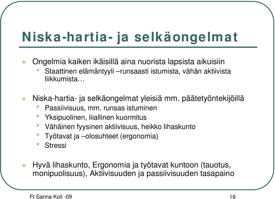 runsas istuminen Yksipuolinen, liiallinen kuormitus Vähäinen fyysinen aktiivisuus, heikko lihaskunto Työtavat ja olosuhteet