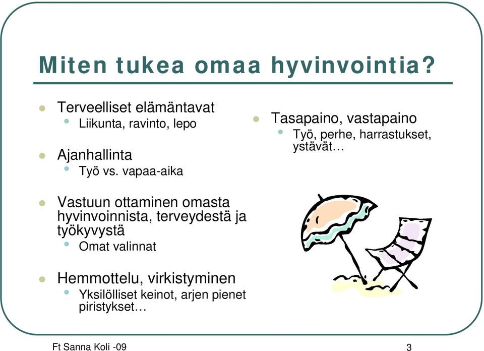 vapaa-aika Tasapaino, vastapaino Työ, perhe, harrastukset, ystävät Vastuun ottaminen