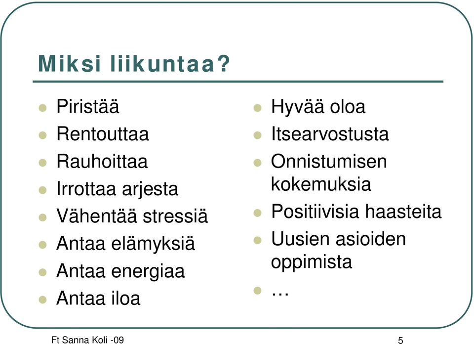 stressiä Antaa elämyksiä Antaa energiaa Antaa iloa Hyvää