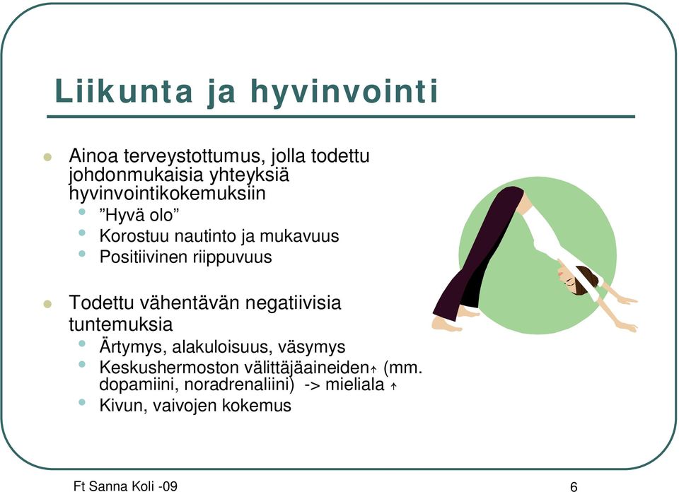 Todettu vähentävän negatiivisia tuntemuksia Ärtymys, alakuloisuus, väsymys Keskushermoston