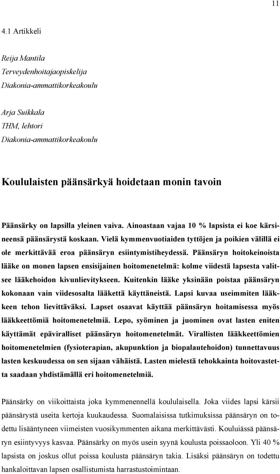 Vielä kymmenvuotiaiden tyttöjen ja poikien välillä ei ole merkittävää eroa päänsäryn esiintymistiheydessä.