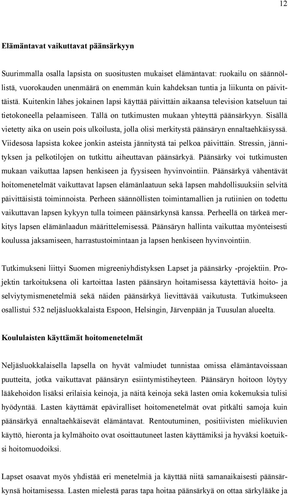 Sisällä vietetty aika on usein pois ulkoilusta, jolla olisi merkitystä päänsäryn ennaltaehkäisyssä. Viidesosa lapsista kokee jonkin asteista jännitystä tai pelkoa päivittäin.