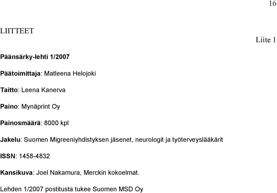 Migreeniyhdistyksen jäsenet, neurologit ja työterveyslääkärit ISSN: 1458-4832