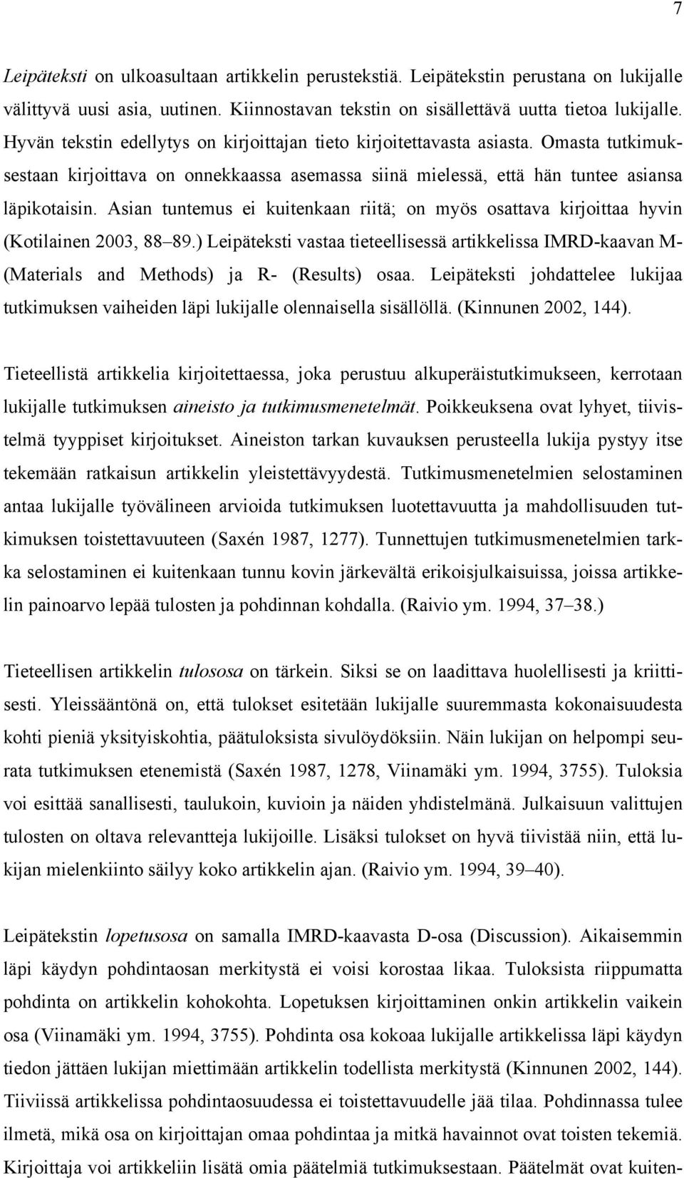 Asian tuntemus ei kuitenkaan riitä; on myös osattava kirjoittaa hyvin (Kotilainen 2003, 88 89.