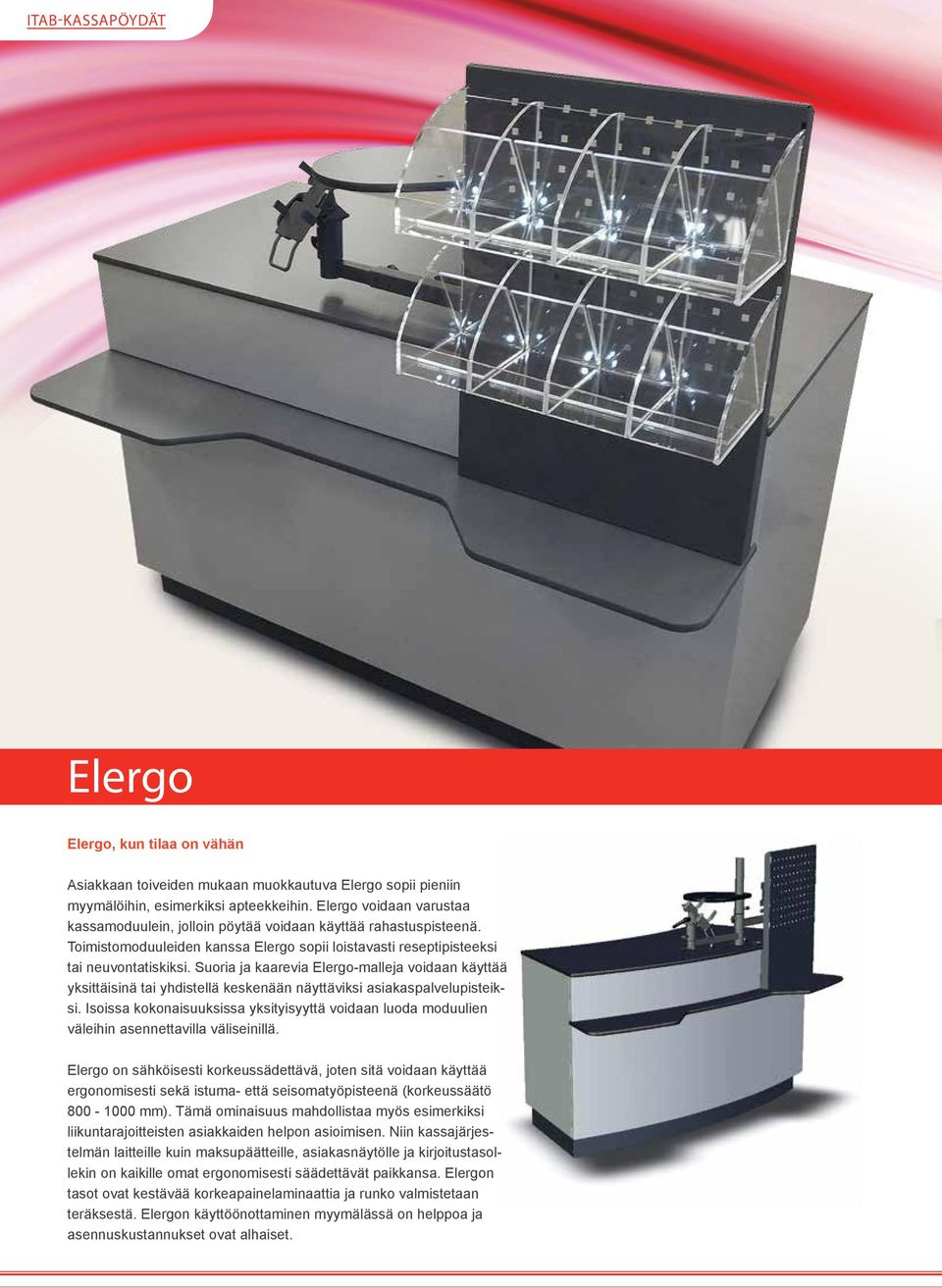 Suoria ja kaarevia Elergo-malleja voidaan käyttää yksittäisinä tai yhdistellä keskenään näyttäviksi asiakaspalvelupisteiksi.