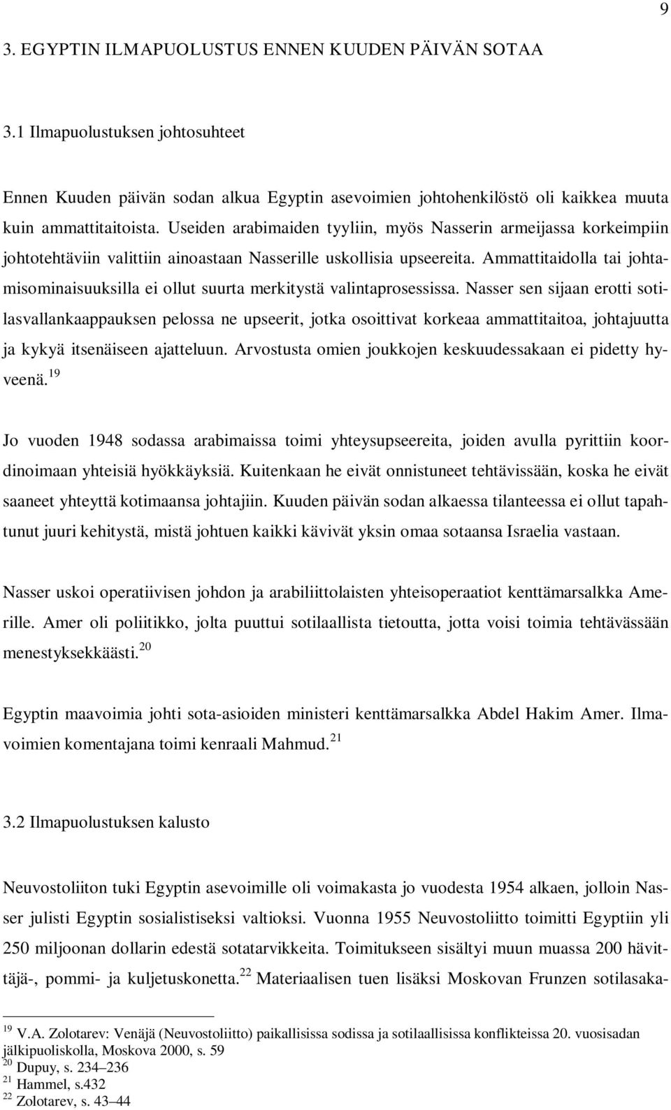 Ammattitaidolla tai johtamisominaisuuksilla ei ollut suurta merkitystä valintaprosessissa.
