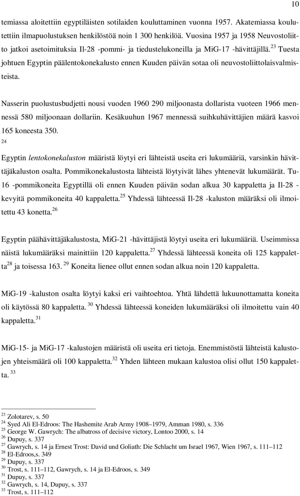23 Tuesta johtuen Egyptin päälentokonekalusto ennen Kuuden päivän sotaa oli neuvostoliittolaisvalmisteista.