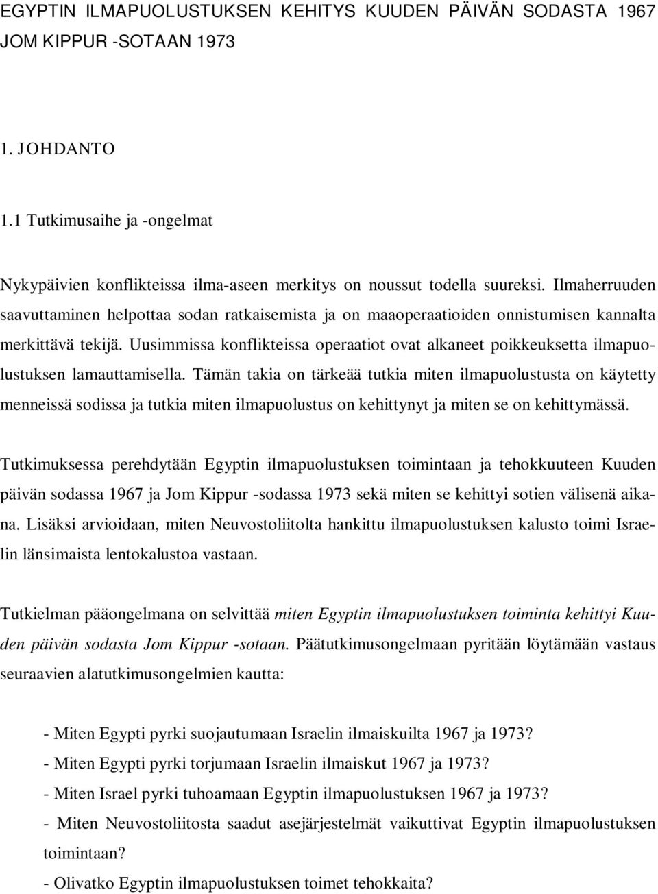 Uusimmissa konflikteissa operaatiot ovat alkaneet poikkeuksetta ilmapuolustuksen lamauttamisella.