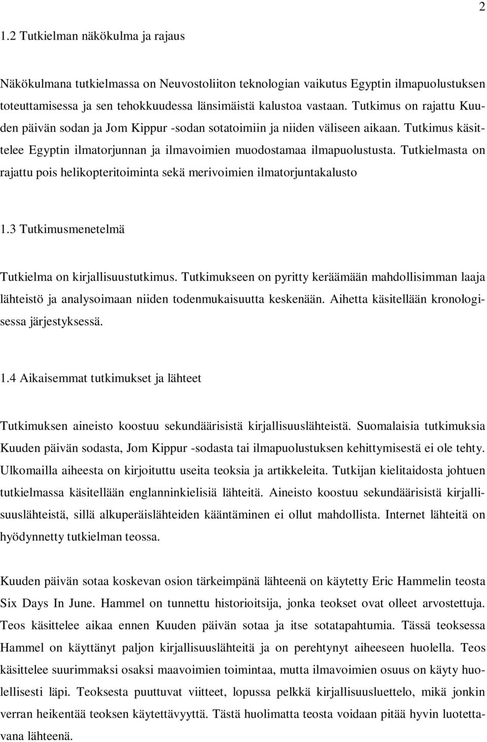 Tutkielmasta on rajattu pois helikopteritoiminta sekä merivoimien ilmatorjuntakalusto 1.3 Tutkimusmenetelmä Tutkielma on kirjallisuustutkimus.
