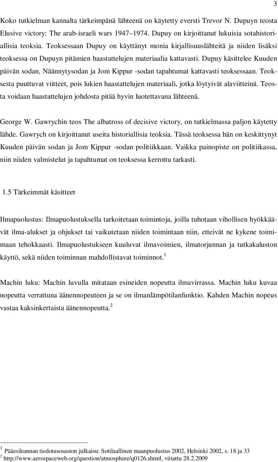 Dupuy käsittelee Kuuden päivän sodan, Näännytysodan ja Jom Kippur -sodan tapahtumat kattavasti teoksessaan.