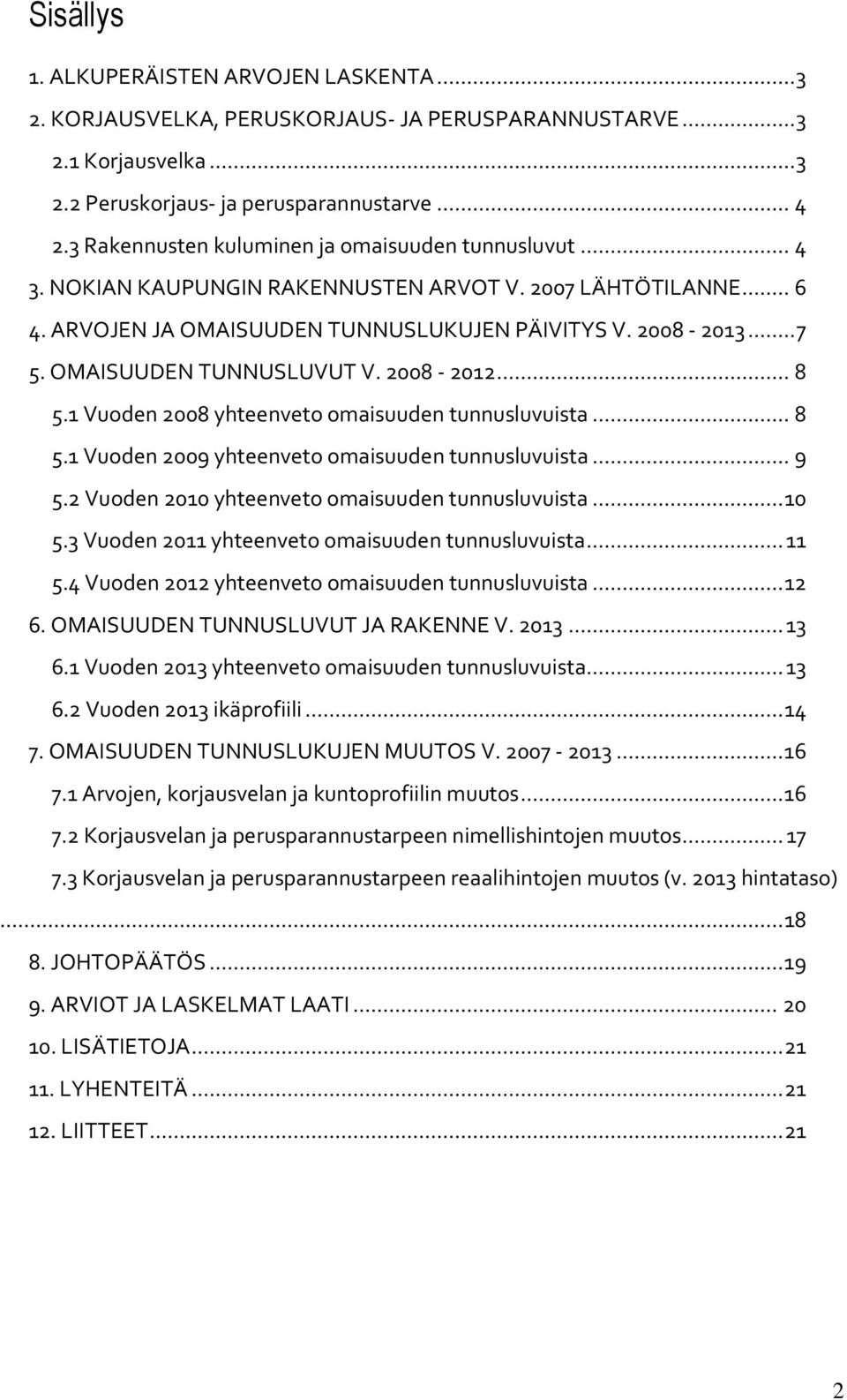 OMAISUUDEN TUNNUSLUVUT V. 2008-2012... 8 5.1 Vuoden 2008 yhteenveto omaisuuden tunnusluvuista... 8 5.1 Vuoden 2009 yhteenveto omaisuuden tunnusluvuista... 9 5.