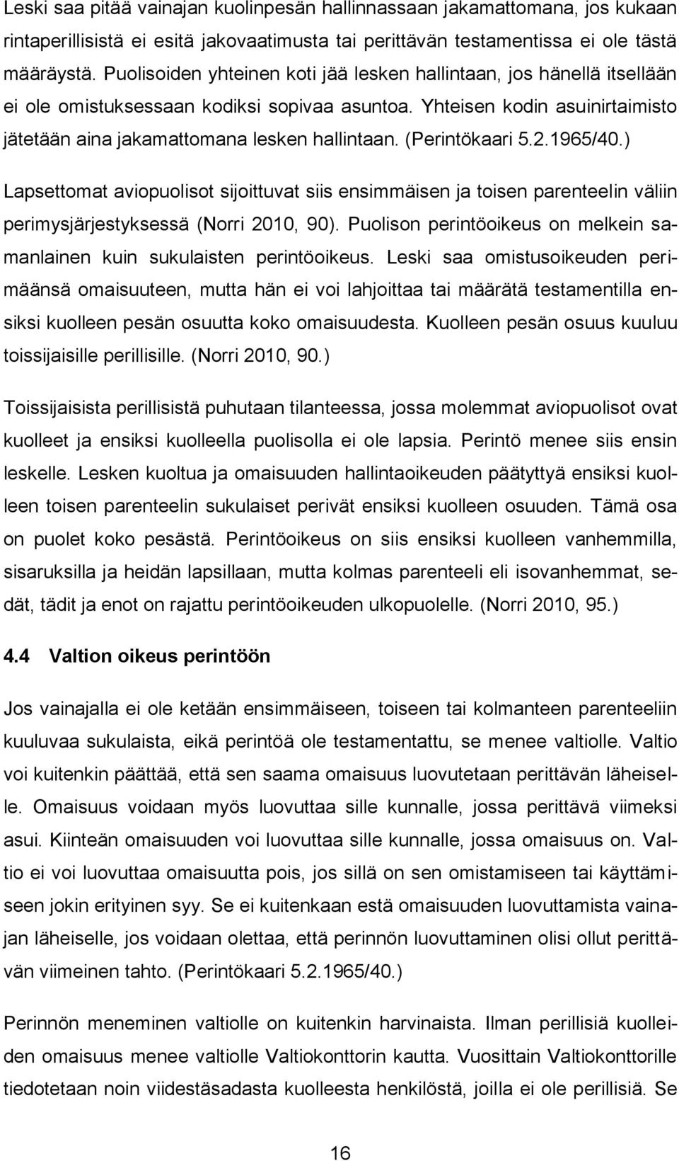 (Perintökaari 5.2.1965/40.) Lapsettomat aviopuolisot sijoittuvat siis ensimmäisen ja toisen parenteelin väliin perimysjärjestyksessä (Norri 2010, 90).