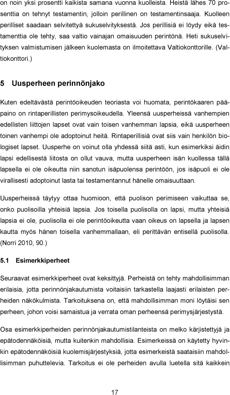 Heti sukuselvityksen valmistumisen jälkeen kuolemasta on ilmoitettava Valtiokonttorille. (Valtiokonttori.