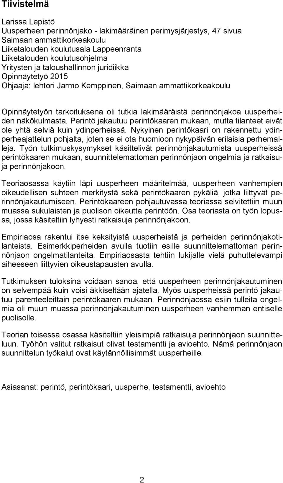 näkökulmasta. Perintö jakautuu perintökaaren mukaan, mutta tilanteet eivät ole yhtä selviä kuin ydinperheissä.