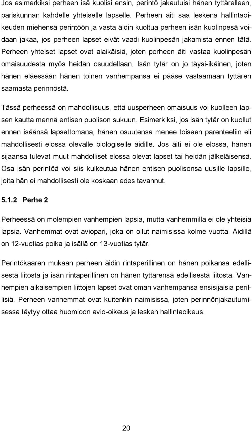 Perheen yhteiset lapset ovat alaikäisiä, joten perheen äiti vastaa kuolinpesän omaisuudesta myös heidän osuudellaan.