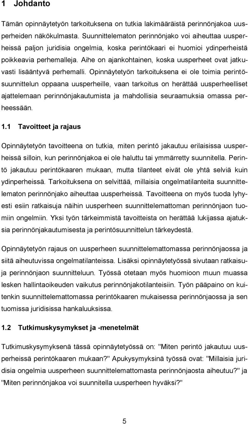 Aihe on ajankohtainen, koska uusperheet ovat jatkuvasti lisääntyvä perhemalli.