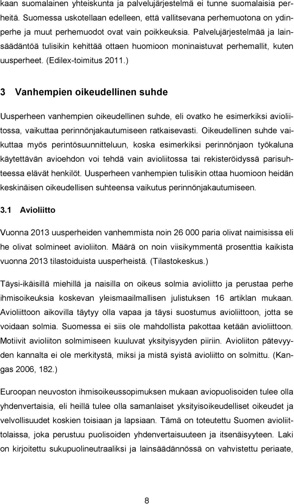 ) 3 Vanhempien oikeudellinen suhde Uusperheen vanhempien oikeudellinen suhde, eli ovatko he esimerkiksi avioliitossa, vaikuttaa perinnönjakautumiseen ratkaisevasti.