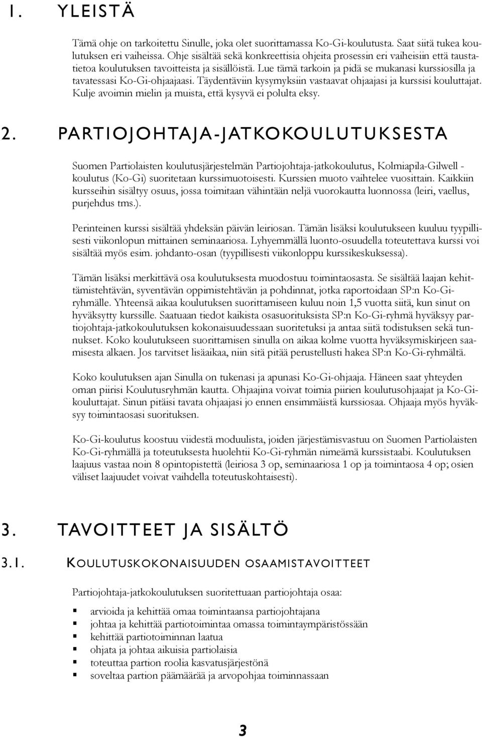 Lue tämä tarkoin ja pidä se mukanasi kurssiosilla ja tavatessasi Ko-Gi-ohjaajaasi. Täydentäviin kysymyksiin vastaavat ohjaajasi ja kurssisi kouluttajat.