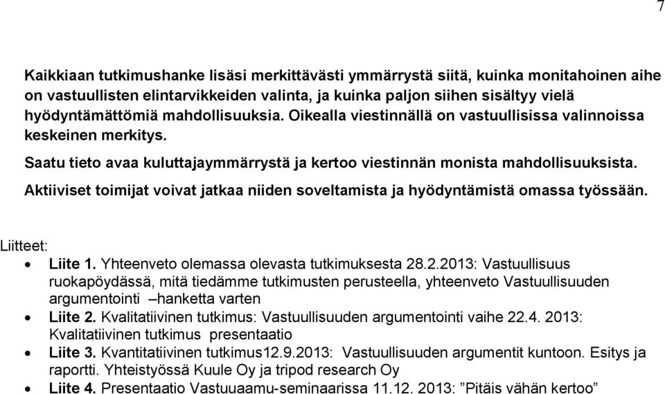 Aktiiviset toimijat voivat jatkaa niiden soveltamista ja hyödyntämistä omassa työssään. Liitteet: Liite 1. Yhteenveto olemassa olevasta tutkimuksesta 28