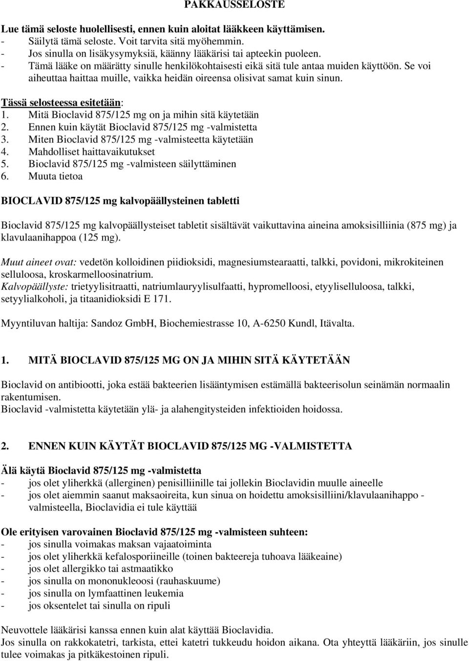 Se voi aiheuttaa haittaa muille, vaikka heidän oireensa olisivat samat kuin sinun. Tässä selosteessa esitetään: 1. Mitä Bioclavid 875/125 mg on ja mihin sitä käytetään 2.
