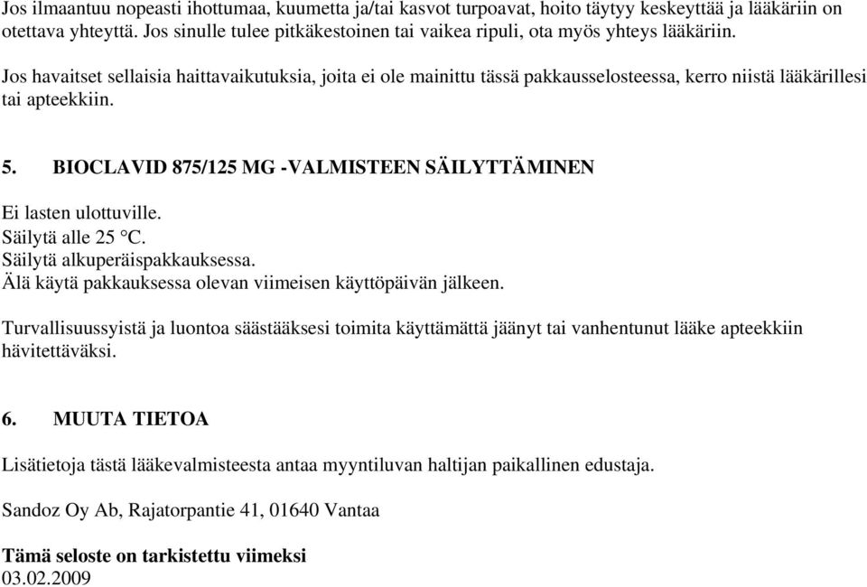 Jos havaitset sellaisia haittavaikutuksia, joita ei ole mainittu tässä pakkausselosteessa, kerro niistä lääkärillesi tai apteekkiin. 5.