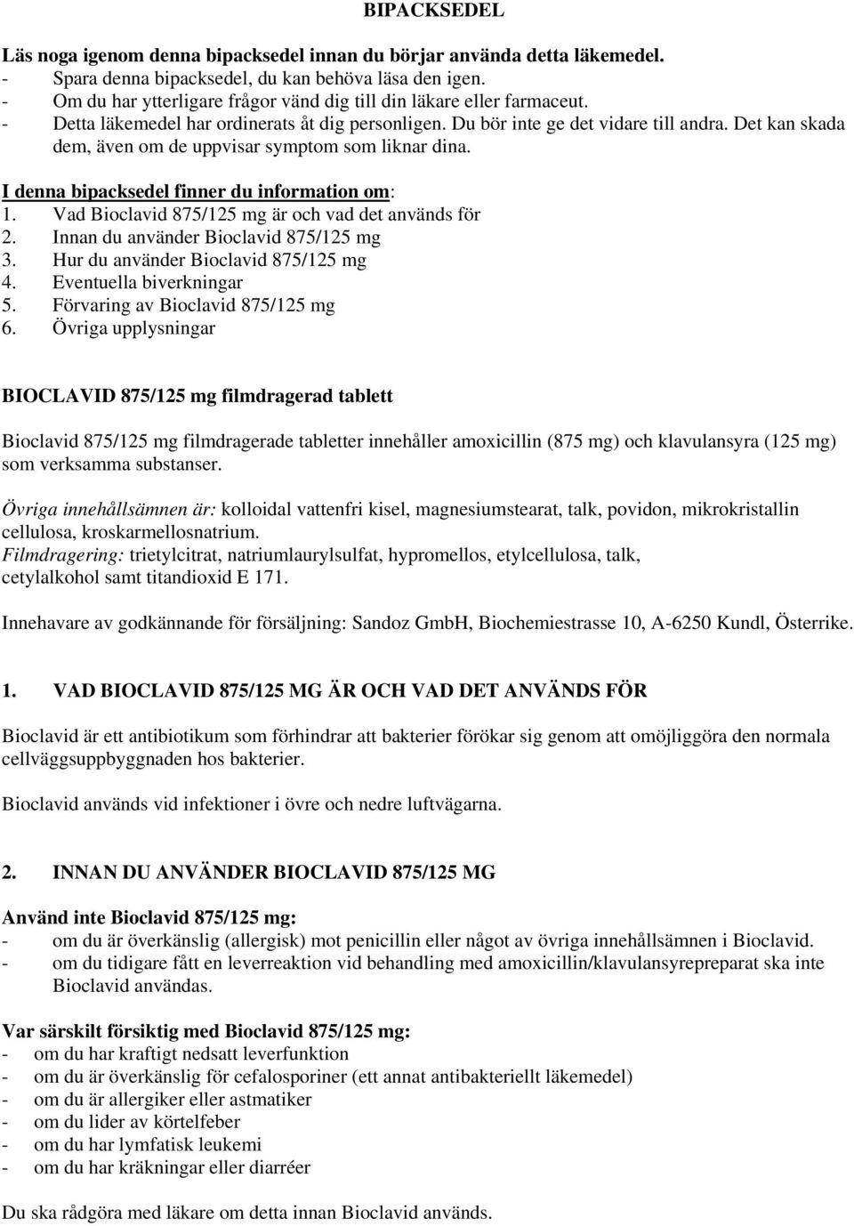 Det kan skada dem, även om de uppvisar symptom som liknar dina. I denna bipacksedel finner du information om: 1. Vad Bioclavid 875/125 mg är och vad det används för 2.