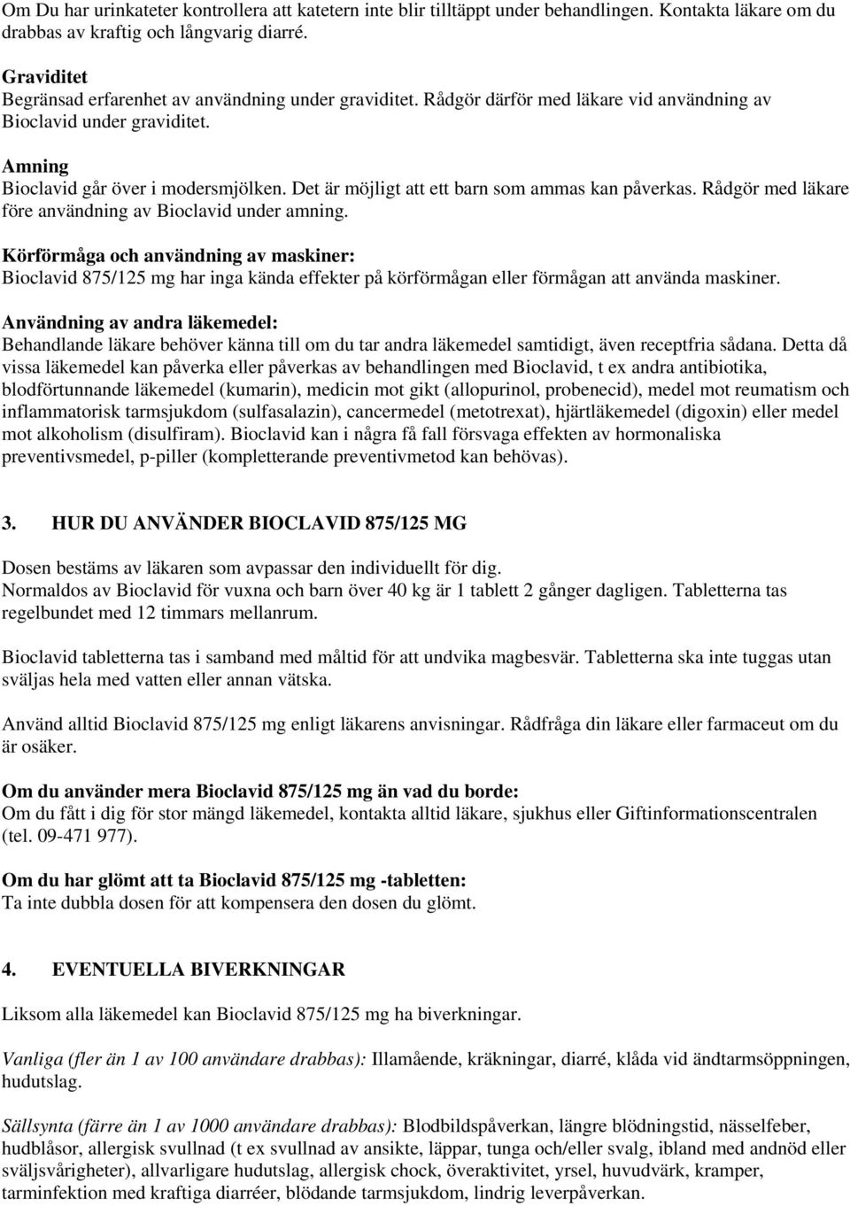 Det är möjligt att ett barn som ammas kan påverkas. Rådgör med läkare före användning av Bioclavid under amning.