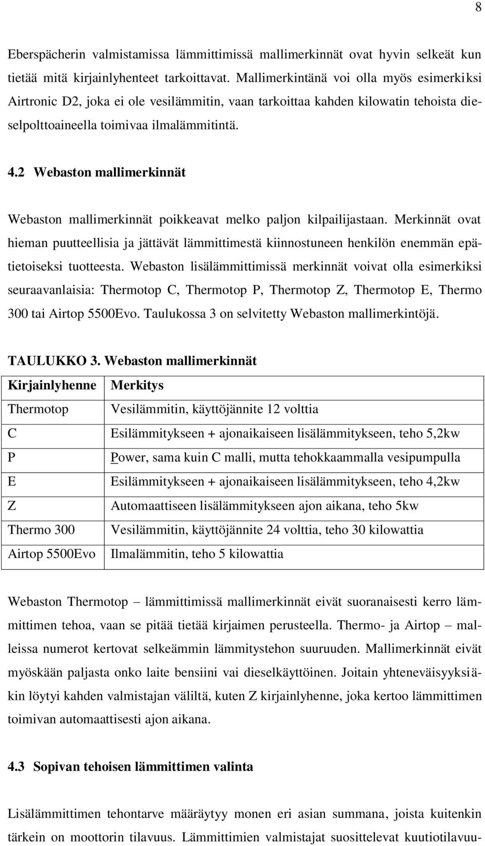 2 Webaston mallimerkinnät Webaston mallimerkinnät poikkeavat melko paljon kilpailijastaan.