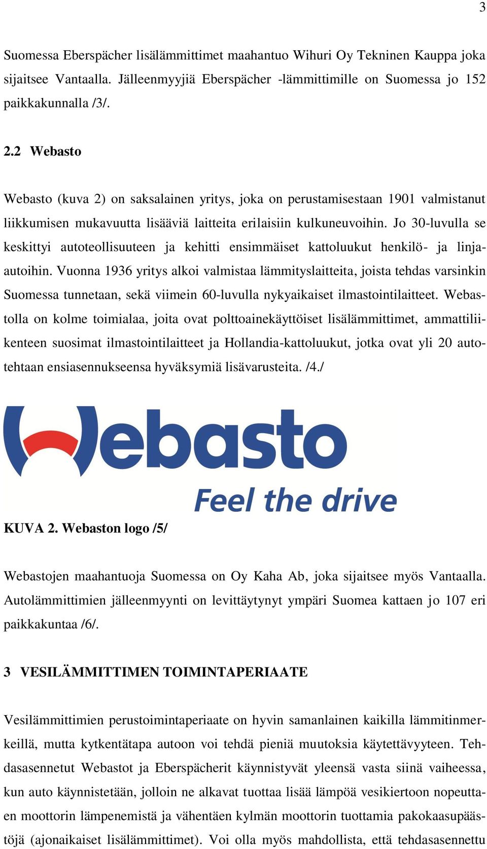 Jo 30-luvulla se keskittyi autoteollisuuteen ja kehitti ensimmäiset kattoluukut henkilö- ja linjaautoihin.