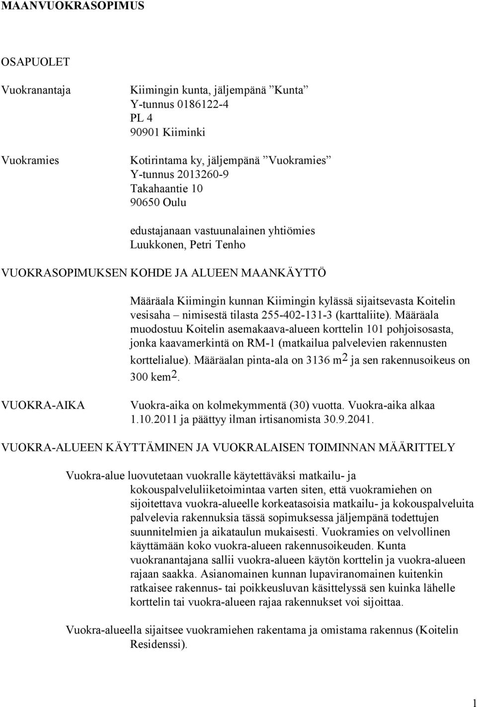 nimisestä tilasta 255-402-131-3 (karttaliite). Määräala muodostuu Koitelin asemakaava-alueen korttelin 101 pohjoisosasta, jonka kaavamerkintä on RM-1 (matkailua palvelevien rakennusten korttelialue).