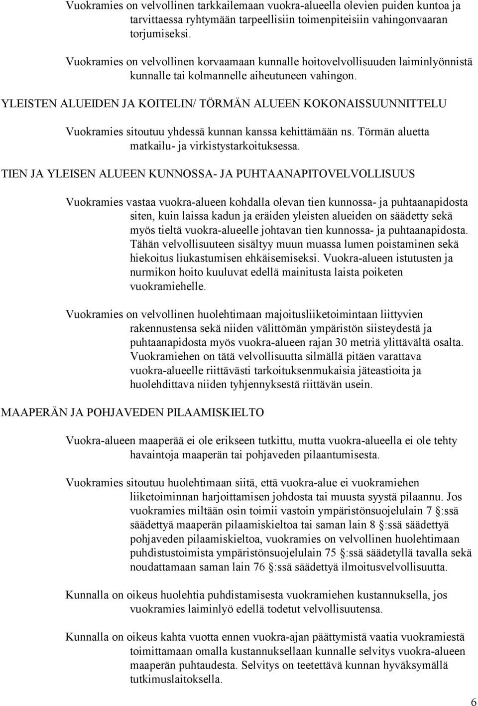 YLEISTEN ALUEIDEN JA KOITELIN/ TÖRMÄN ALUEEN KOKONAISSUUNNITTELU Vuokramies sitoutuu yhdessä kunnan kanssa kehittämään ns. Törmän aluetta matkailu- ja virkistystarkoituksessa.