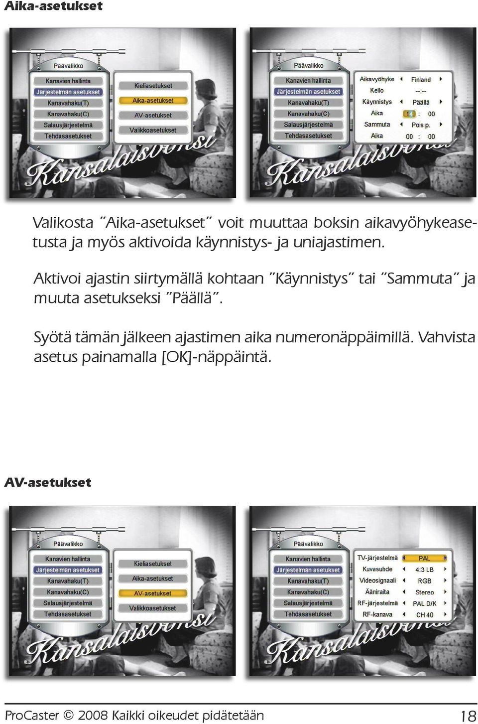 Aktivoi ajastin siirtymällä kohtaan Käynnistys tai Sammuta ja muuta asetukseksi Päällä.