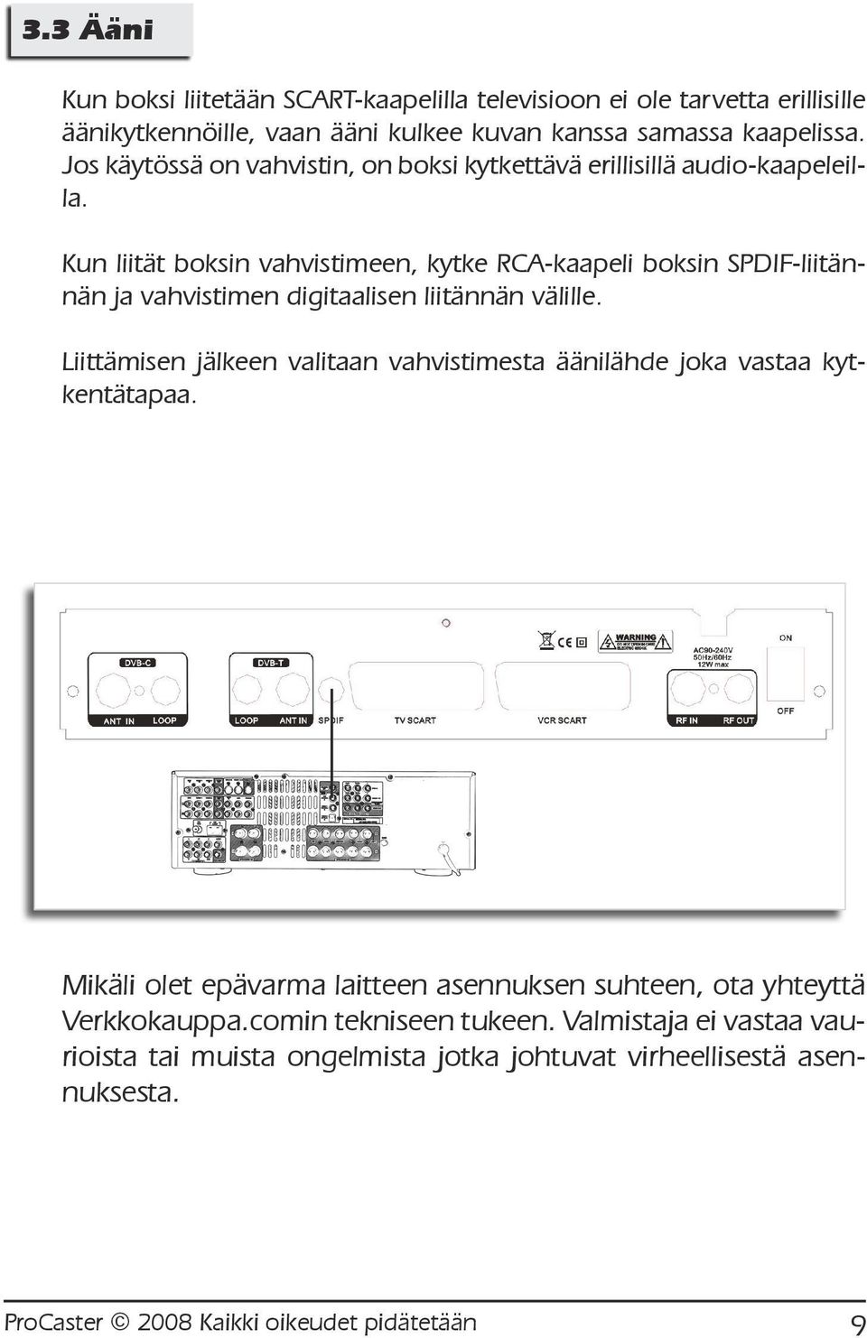 Kun liität boksin vahvistimeen, kytke RCA-kaapeli boksin SPDIF-liitännän ja vahvistimen digitaalisen liitännän välille.