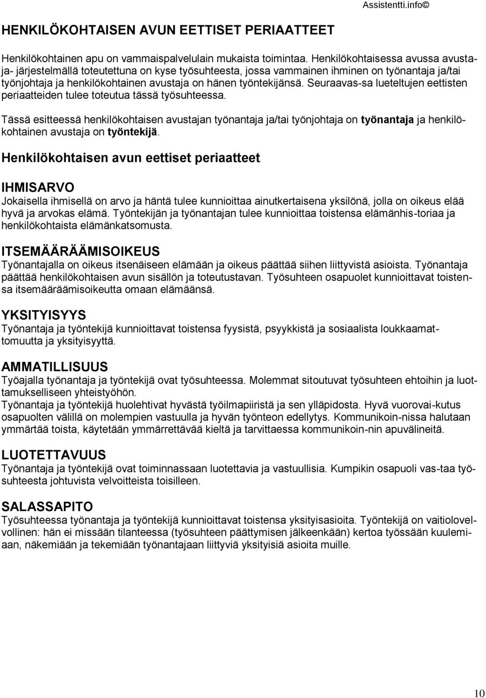 Seuraavas-sa lueteltujen eettisten periaatteiden tulee toteutua tässä työsuhteessa.