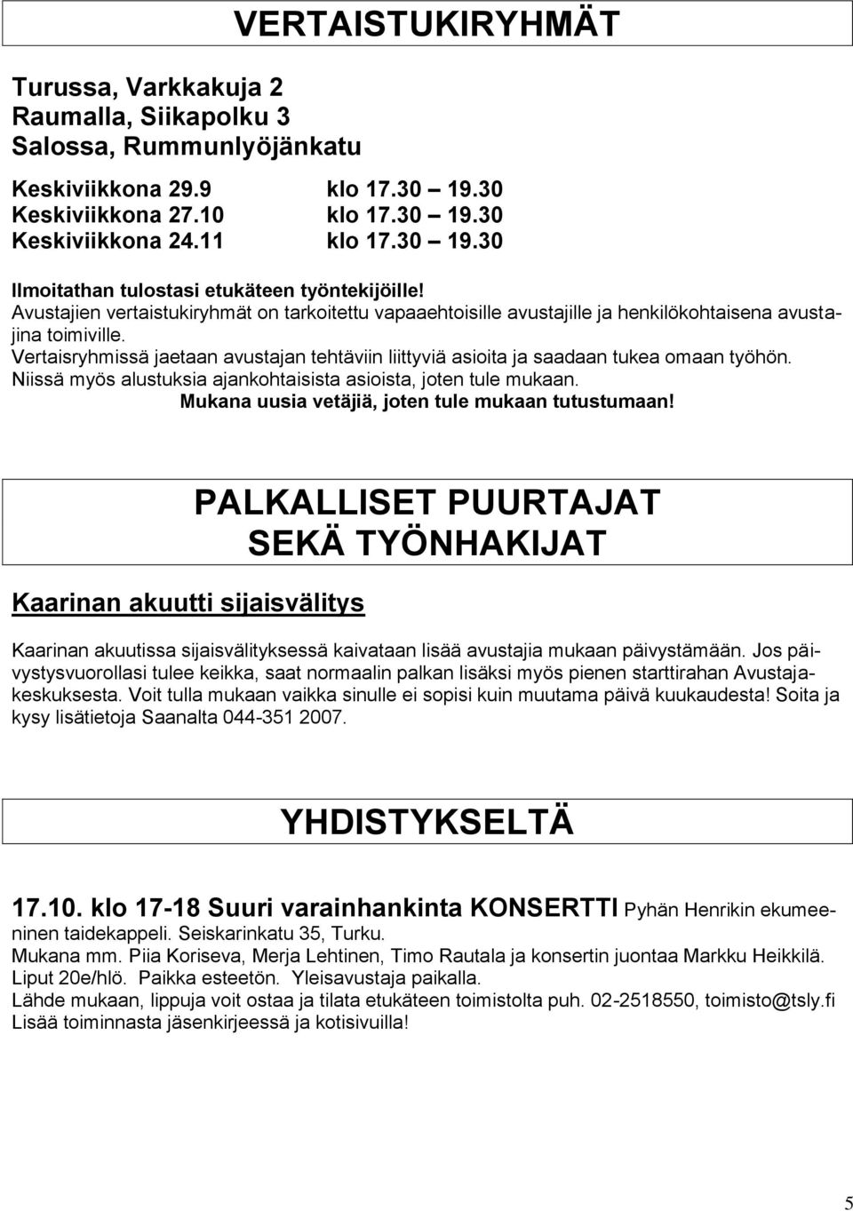 Vertaisryhmissä jaetaan avustajan tehtäviin liittyviä asioita ja saadaan tukea omaan työhön. Niissä myös alustuksia ajankohtaisista asioista, joten tule mukaan.