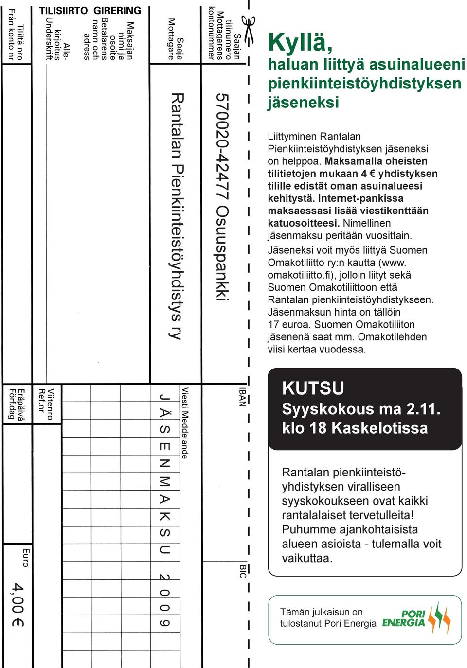 Nimellinen jäsenmaksu peritään vuosittain. Jäseneksi voit myös liittyä Suomen Omakotiliitto ry:n kautta (www. omakotiliitto.