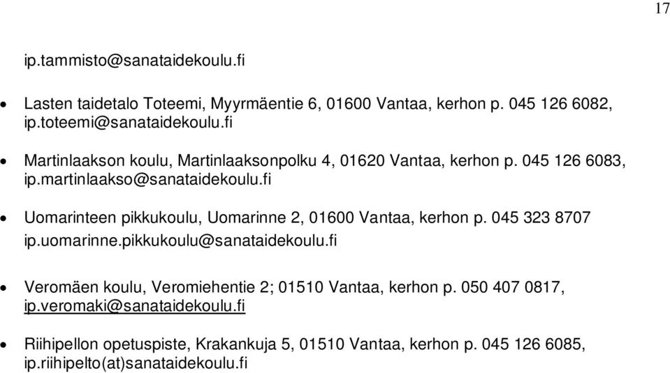 fi Uomarinteen pikkukoulu, Uomarinne 2, 01600 Vantaa, kerhon p. 045 323 8707 ip.uomarinne.pikkukoulu@sanataidekoulu.