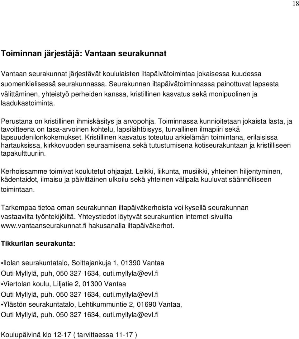 Perustana on kristillinen ihmiskäsitys ja arvopohja.