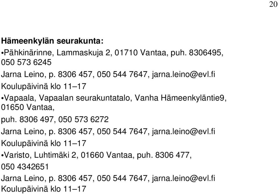 fi Koulupäivinä klo 11 17 Vapaala, Vapaalan seurakuntatalo, Vanha Hämeenkyläntie9, 01650 Vantaa, puh.