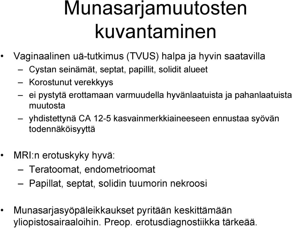 12-5 kasvainmerkkiaineeseen ennustaa syövän todennäköisyyttä MRI:n erotuskyky hyvä: Teratoomat, endometrioomat Papillat, septat,