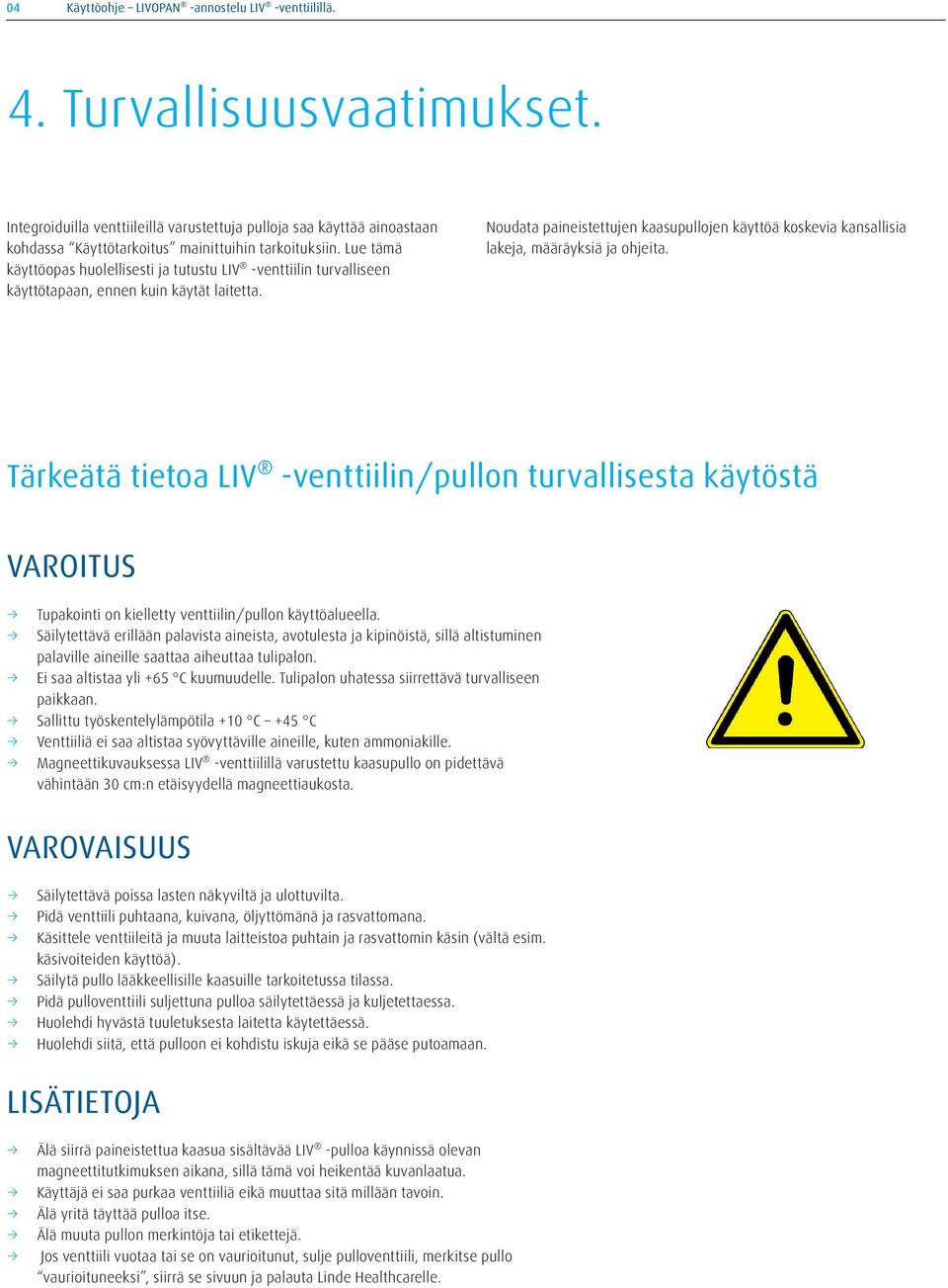 Lue tämä käyttöopas huolellisesti ja tutustu LIV -venttiilin turvalliseen käyttötapaan, ennen kuin käytät laitetta.